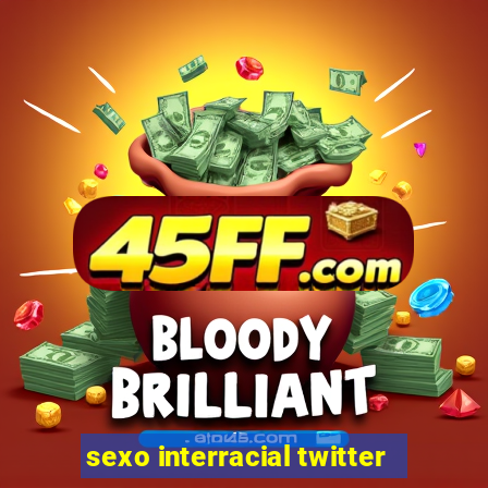 sexo interracial twitter